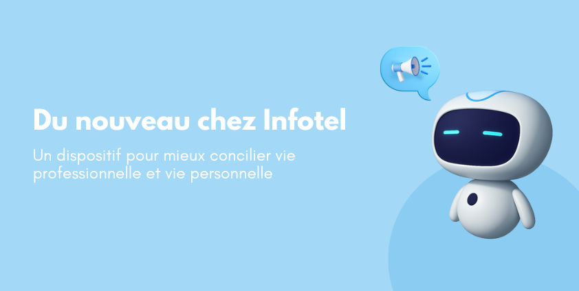 Un nouveau dispositif pour mieux concilier vie pro et vie perso chez Infotel Conseil !