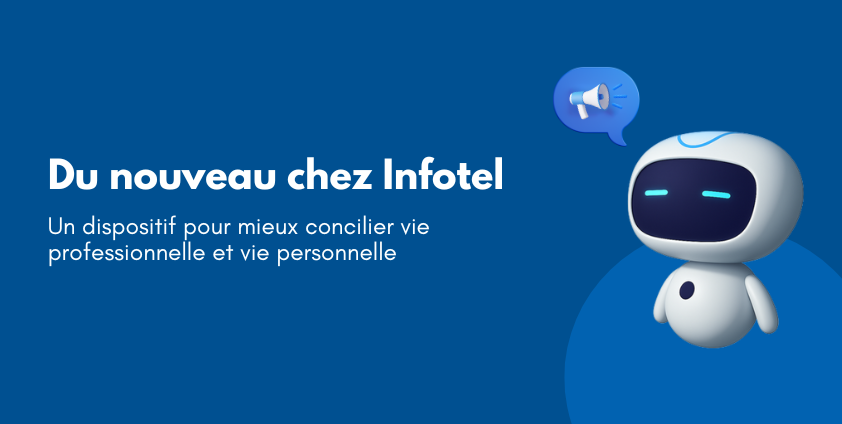 Un nouveau dispositif pour mieux concilier vie pro et vie perso chez Infotel Conseil !