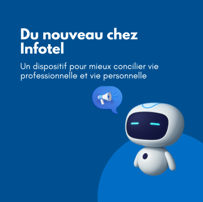 Un nouveau dispositif pour mieux concilier vie pro et vie perso chez Infotel Conseil !