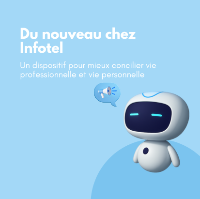 Un nouveau dispositif pour mieux concilier vie pro et vie perso chez Infotel Conseil !